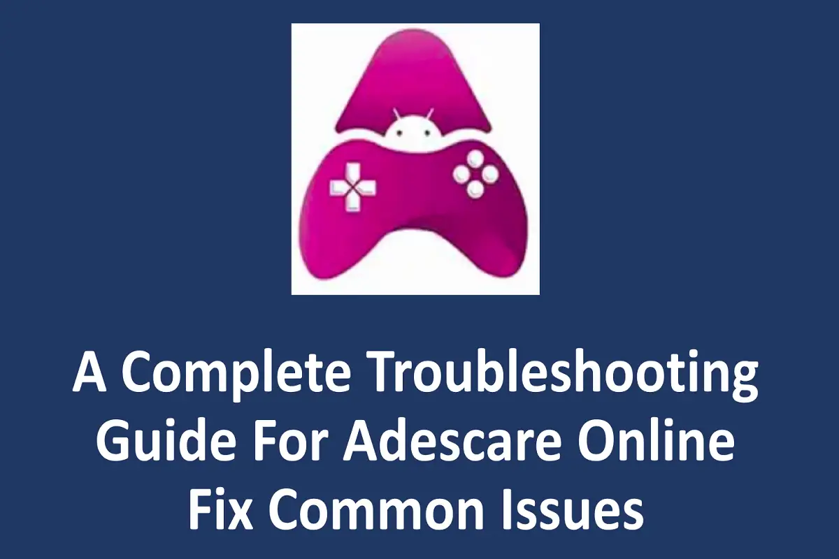 A Complete Troubleshooting Guide for Adescare Online: Fix Common Issues